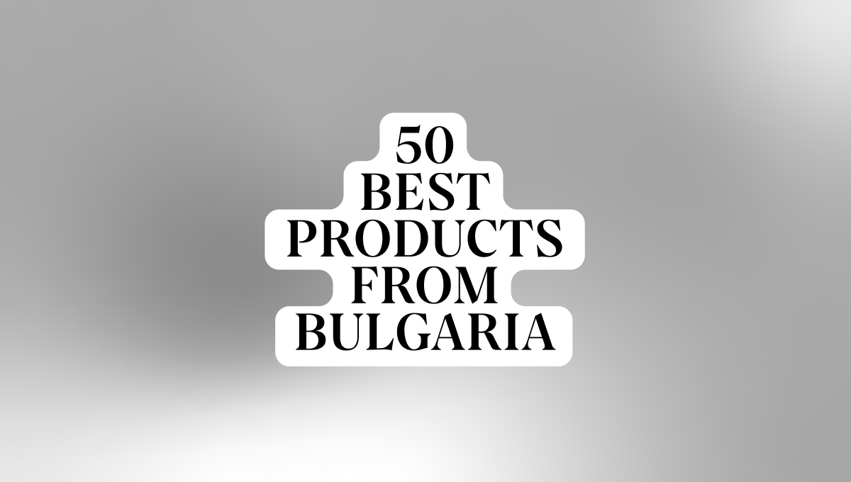 50 Best Products From Bulgaria